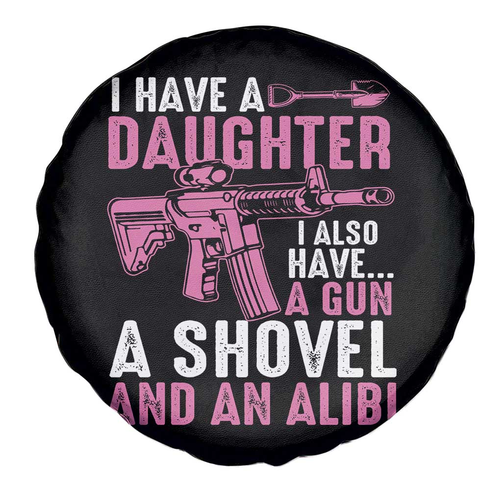 Funny I Have A Daughter I Also Have A Gun A Shovel And An Alibi Spare Tire Cover Girl Dad