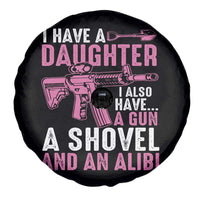 Funny I Have A Daughter I Also Have A Gun A Shovel And An Alibi Spare Tire Cover Girl Dad