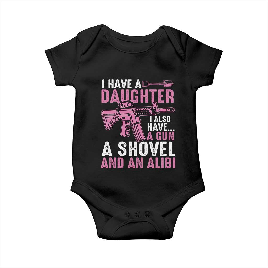 Funny I Have A Daughter I Also Have A Gun A Shovel And An Alibi Baby Onesie Girl Dad