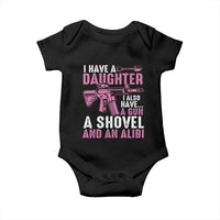Funny I Have A Daughter I Also Have A Gun A Shovel And An Alibi Baby Onesie Girl Dad