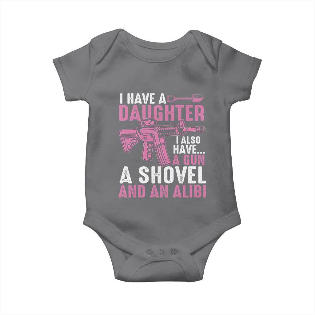 Funny I Have A Daughter I Also Have A Gun A Shovel And An Alibi Baby Onesie Girl Dad