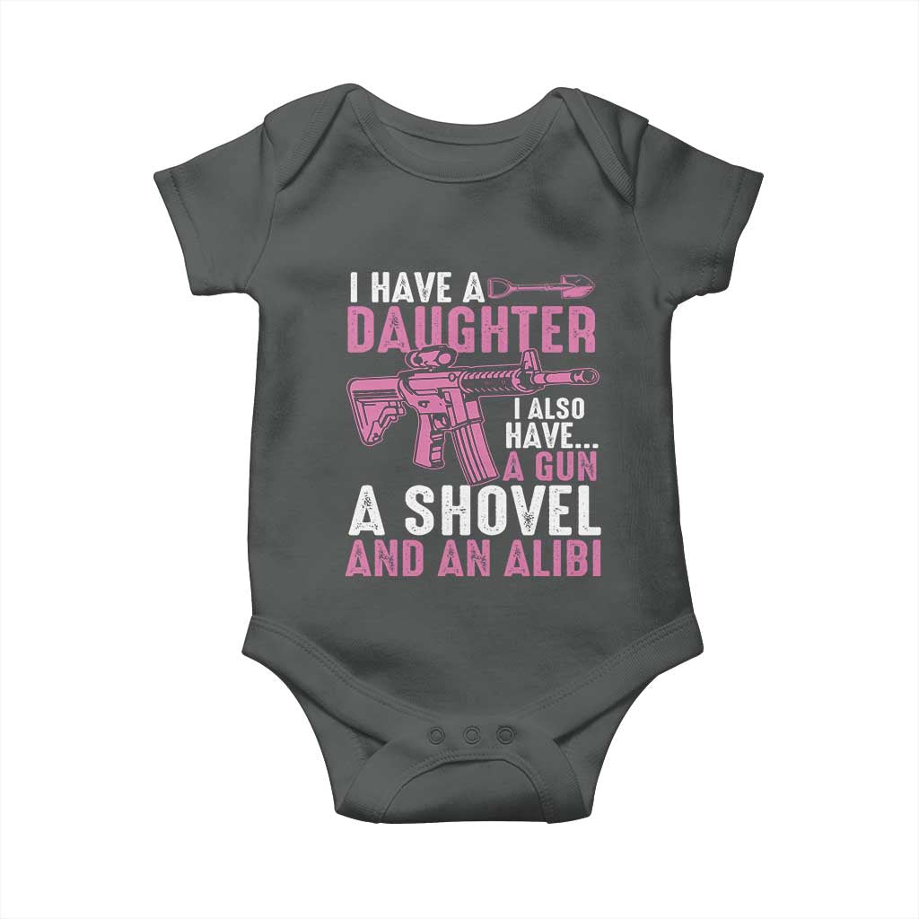 Funny I Have A Daughter I Also Have A Gun A Shovel And An Alibi Baby Onesie Girl Dad