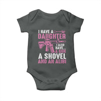 Funny I Have A Daughter I Also Have A Gun A Shovel And An Alibi Baby Onesie Girl Dad