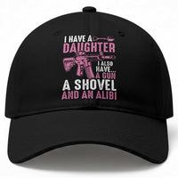 Funny I Have A Daughter I Also Have A Gun A Shovel And An Alibi Baseball Cap Girl Dad