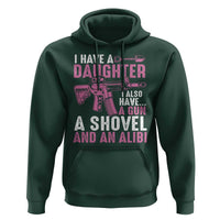 Funny I Have A Daughter I Also Have A Gun A Shovel And An Alibi Hoodie Girl Dad