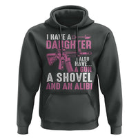 Funny I Have A Daughter I Also Have A Gun A Shovel And An Alibi Hoodie Girl Dad