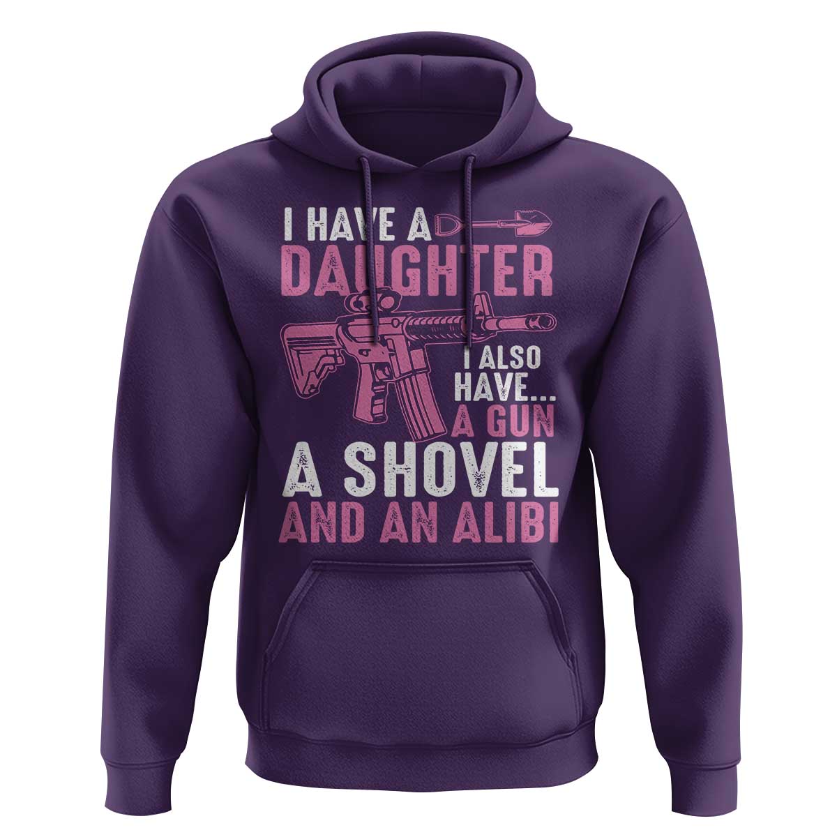 Funny I Have A Daughter I Also Have A Gun A Shovel And An Alibi Hoodie Girl Dad