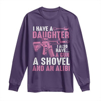 Funny I Have A Daughter I Also Have A Gun A Shovel And An Alibi Long Sleeve Shirt Girl Dad