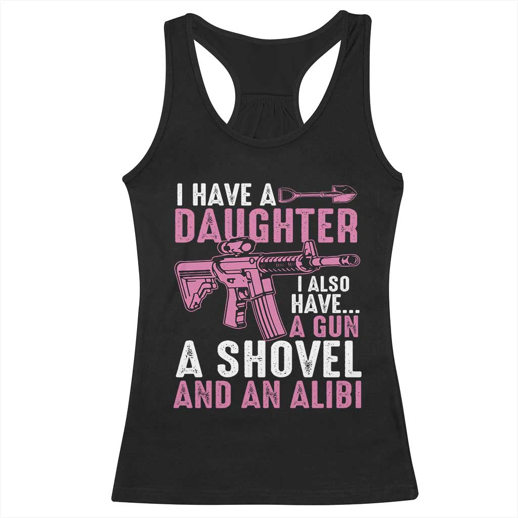 Funny I Have A Daughter I Also Have A Gun A Shovel And An Alibi Racerback Tank Top Girl Dad