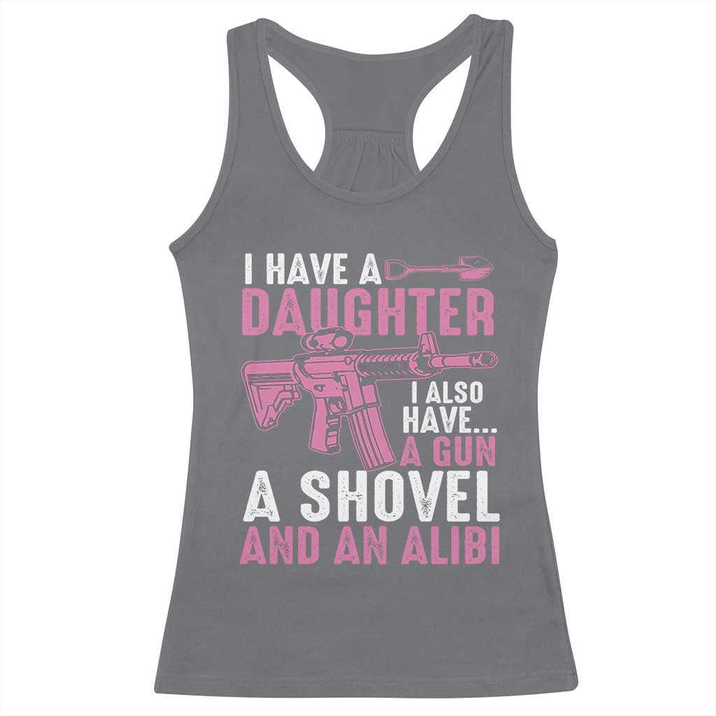 Funny I Have A Daughter I Also Have A Gun A Shovel And An Alibi Racerback Tank Top Girl Dad