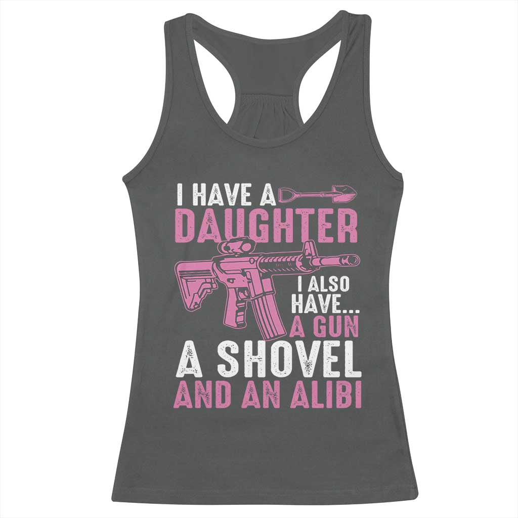 Funny I Have A Daughter I Also Have A Gun A Shovel And An Alibi Racerback Tank Top Girl Dad