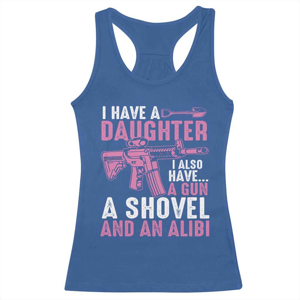 Funny I Have A Daughter I Also Have A Gun A Shovel And An Alibi Racerback Tank Top Girl Dad