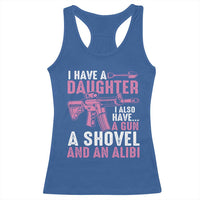 Funny I Have A Daughter I Also Have A Gun A Shovel And An Alibi Racerback Tank Top Girl Dad