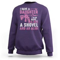 Funny I Have A Daughter I Also Have A Gun A Shovel And An Alibi Sweatshirt Girl Dad