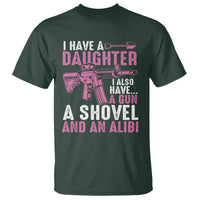 Funny I Have A Daughter I Also Have A Gun A Shovel And An Alibi T Shirt Girl Dad