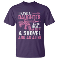 Funny I Have A Daughter I Also Have A Gun A Shovel And An Alibi T Shirt Girl Dad