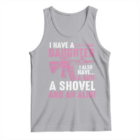 Funny I Have A Daughter I Also Have A Gun A Shovel And An Alibi Tank Top Girl Dad