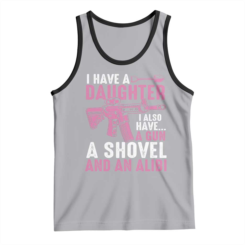 Funny I Have A Daughter I Also Have A Gun A Shovel And An Alibi Tank Top Girl Dad