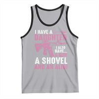 Funny I Have A Daughter I Also Have A Gun A Shovel And An Alibi Tank Top Girl Dad