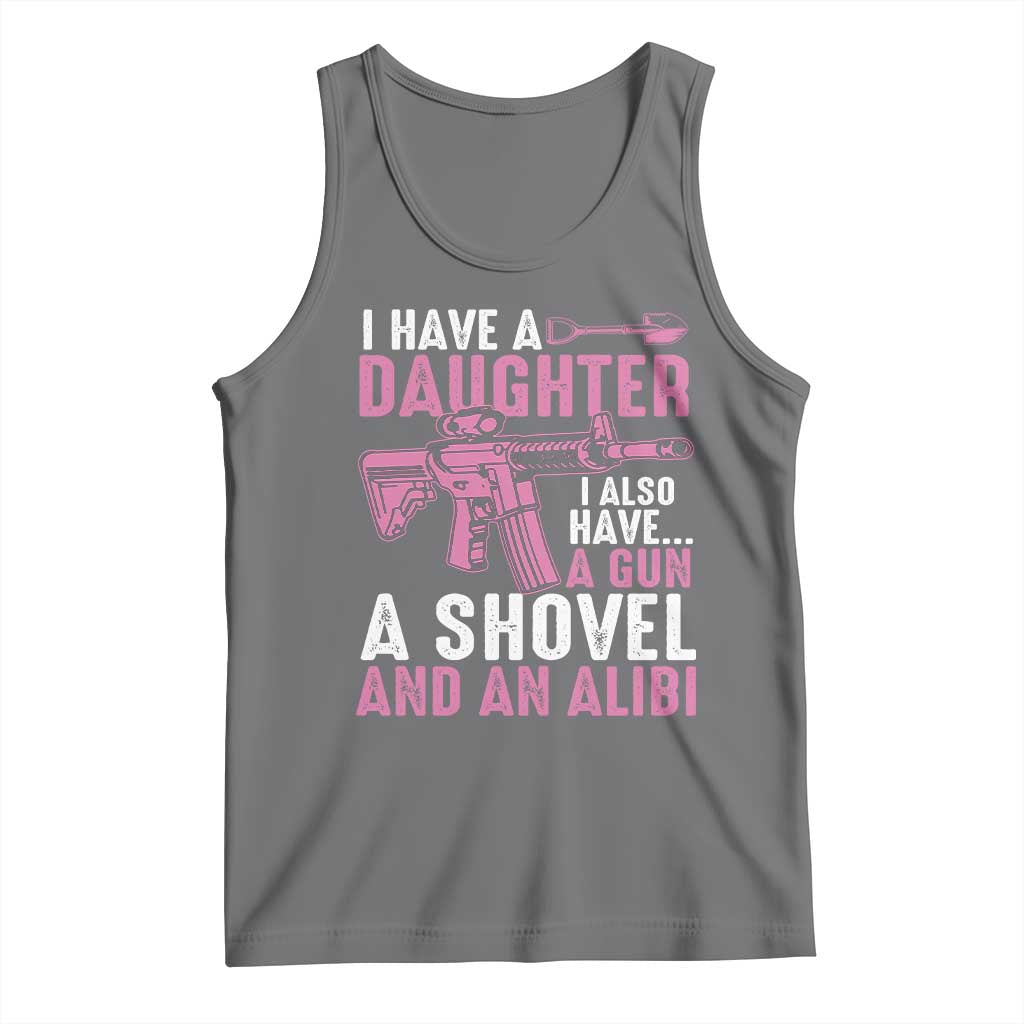Funny I Have A Daughter I Also Have A Gun A Shovel And An Alibi Tank Top Girl Dad