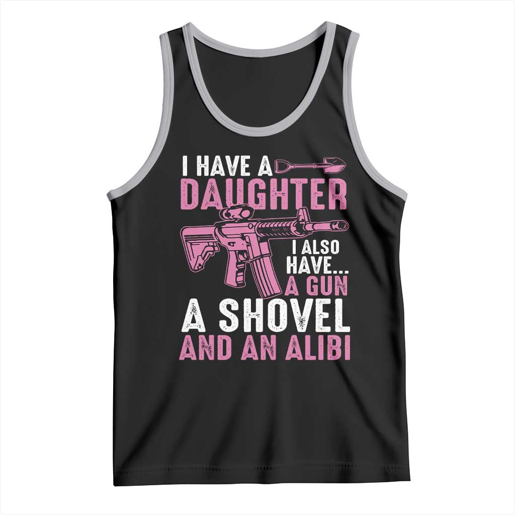 Funny I Have A Daughter I Also Have A Gun A Shovel And An Alibi Tank Top Girl Dad