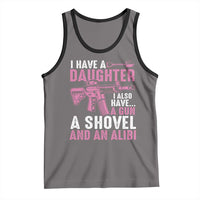 Funny I Have A Daughter I Also Have A Gun A Shovel And An Alibi Tank Top Girl Dad