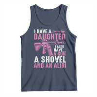 Funny I Have A Daughter I Also Have A Gun A Shovel And An Alibi Tank Top Girl Dad
