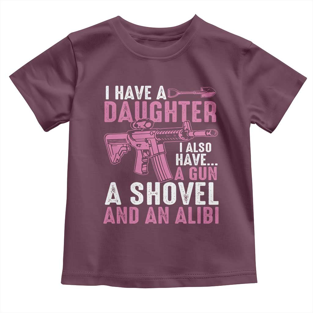 Funny I Have A Daughter I Also Have A Gun A Shovel And An Alibi Toddler T Shirt Girl Dad