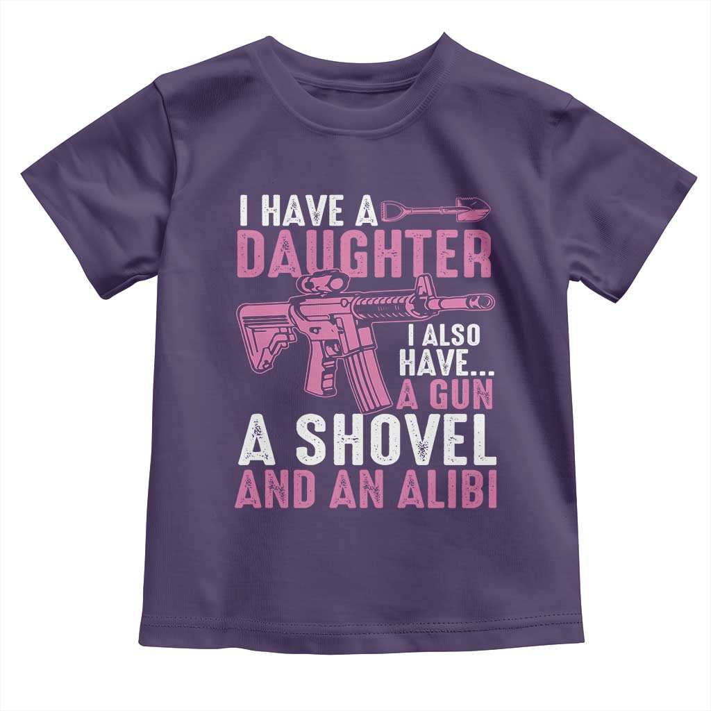 Funny I Have A Daughter I Also Have A Gun A Shovel And An Alibi Toddler T Shirt Girl Dad