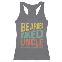 Funny Bearded Inked Uncle Like A Normal Uncle But Badass Racerback Tank Top Father's Day