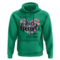 Teachers Hoodie It Takes A Big Heart To Shape Little Minds Teacher Appreciation - Wonder Print Shop
