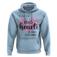 Teachers Hoodie It Takes A Big Heart To Shape Little Minds Teacher Appreciation - Wonder Print Shop