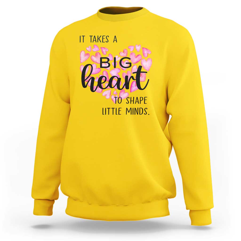 Teachers Sweatshirt It Takes A Big Heart To Shape Little Minds Teacher Appreciation - Wonder Print Shop