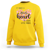 Teachers Sweatshirt It Takes A Big Heart To Shape Little Minds Teacher Appreciation - Wonder Print Shop