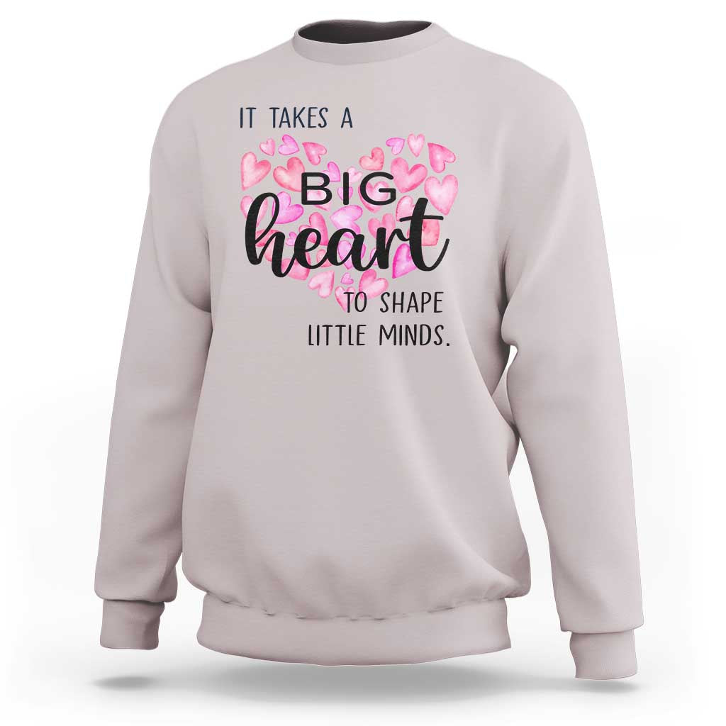 Teachers Sweatshirt It Takes A Big Heart To Shape Little Minds Teacher Appreciation - Wonder Print Shop