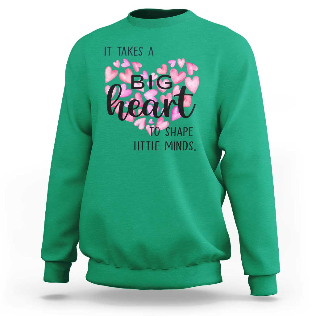 Teachers Sweatshirt It Takes A Big Heart To Shape Little Minds Teacher Appreciation - Wonder Print Shop