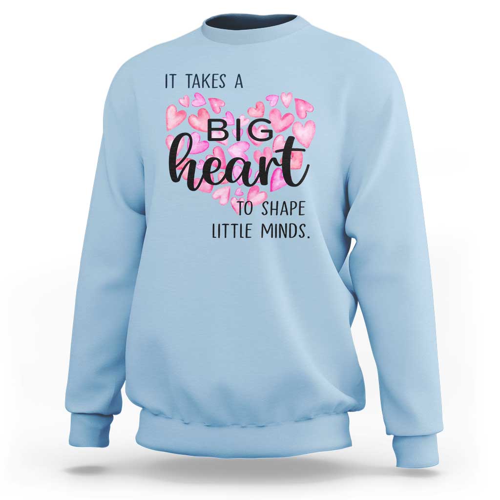 Teachers Sweatshirt It Takes A Big Heart To Shape Little Minds Teacher Appreciation - Wonder Print Shop