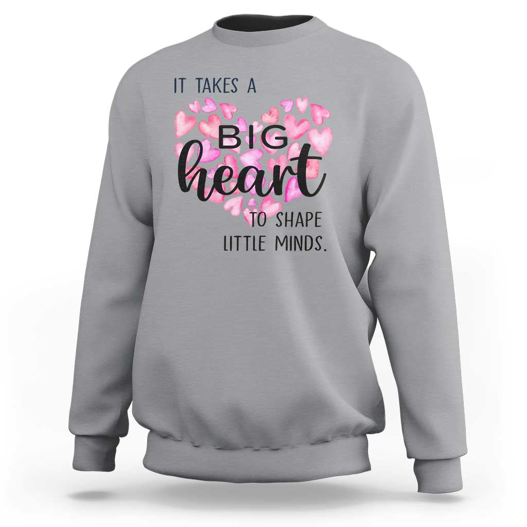 Teachers Sweatshirt It Takes A Big Heart To Shape Little Minds Teacher Appreciation - Wonder Print Shop