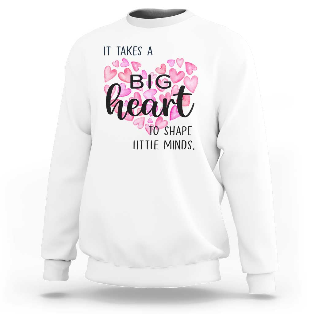 Teachers Sweatshirt It Takes A Big Heart To Shape Little Minds Teacher Appreciation - Wonder Print Shop