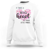 Teachers Sweatshirt It Takes A Big Heart To Shape Little Minds Teacher Appreciation - Wonder Print Shop