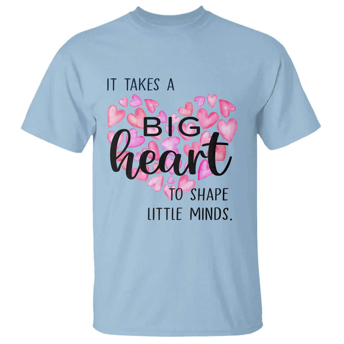 Teachers T Shirt It Takes A Big Heart To Shape Little Minds Teacher Appreciation - Wonder Print Shop