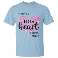 Teachers T Shirt It Takes A Big Heart To Shape Little Minds Teacher Appreciation - Wonder Print Shop
