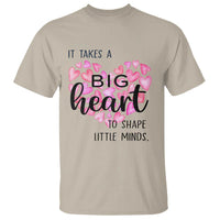 Teachers T Shirt It Takes A Big Heart To Shape Little Minds Teacher Appreciation - Wonder Print Shop