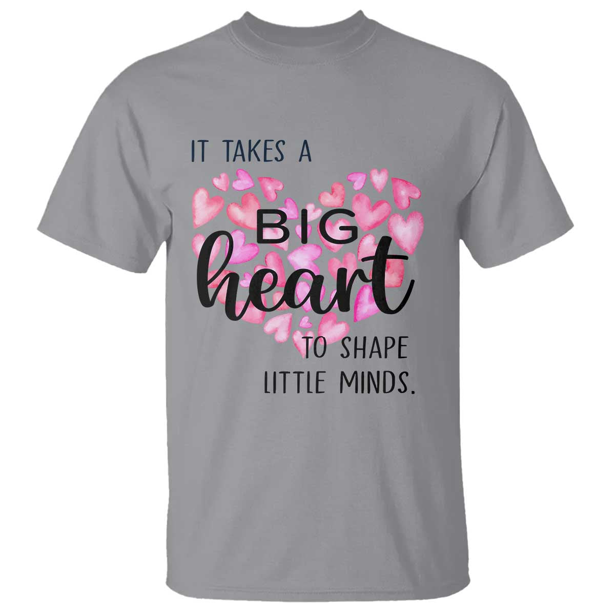 Teachers T Shirt It Takes A Big Heart To Shape Little Minds Teacher Appreciation - Wonder Print Shop