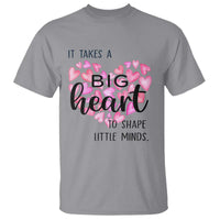 Teachers T Shirt It Takes A Big Heart To Shape Little Minds Teacher Appreciation - Wonder Print Shop