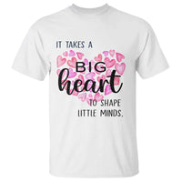 Teachers T Shirt It Takes A Big Heart To Shape Little Minds Teacher Appreciation - Wonder Print Shop
