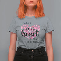 Teachers T Shirt For Women It Takes A Big Heart To Shape Little Minds Teacher Appreciation - Wonder Print Shop