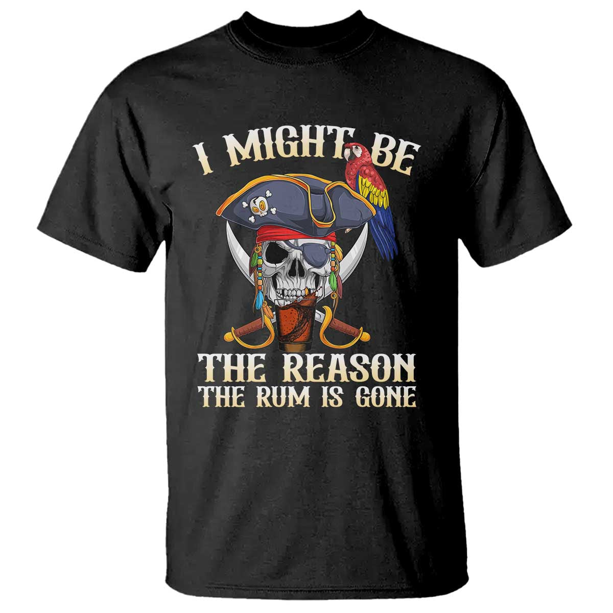 Funny Pirates T Shirt I Might Be The Reason The Rum Is Gone Skull Captain - Wonder Print Shop