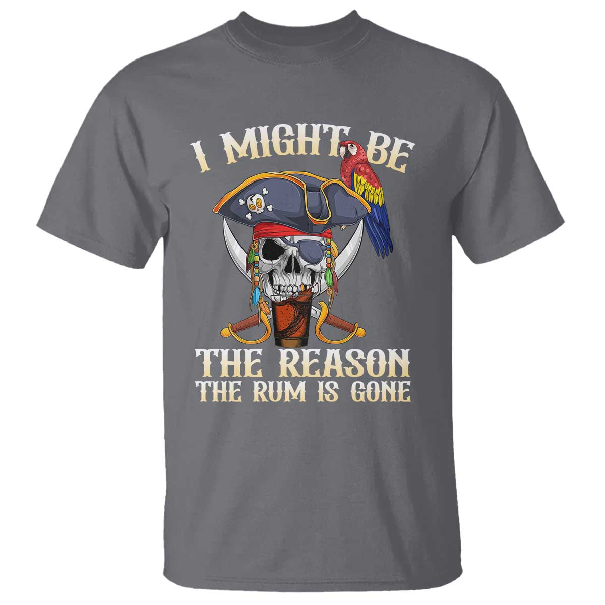 Funny Pirates T Shirt I Might Be The Reason The Rum Is Gone Skull Captain - Wonder Print Shop