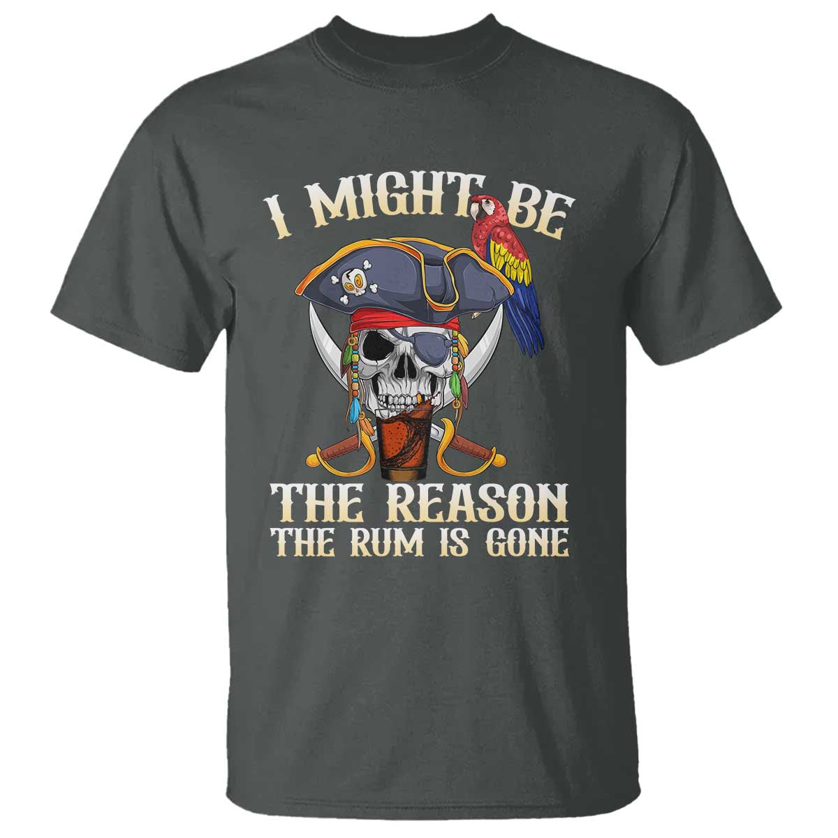 Funny Pirates T Shirt I Might Be The Reason The Rum Is Gone Skull Captain - Wonder Print Shop